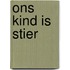 Ons kind is stier