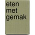 Eten met gemak