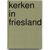 Kerken in friesland door S. ten Hoeve