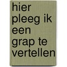 Hier pleeg ik een grap te vertellen door Dubelaar