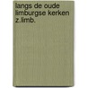 Langs de oude limburgse kerken z.limb. by Genders