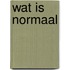Wat is normaal