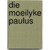 Die moeilyke paulus