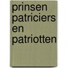 Prinsen patriciers en patriotten door Rek