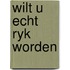 Wilt u echt ryk worden