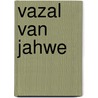 Vazal van jahwe by Wyngaards