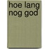 Hoe lang nog god