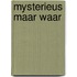 Mysterieus maar waar