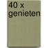 40 x genieten