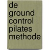 De Ground Control Pilates methode door D. Jenner