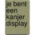 Je bent een kanjer display