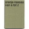 Oranje-Nassau van A tot Z door M. Spliethoff