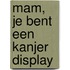 Mam, je bent een kanjer display