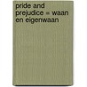 Pride and prejudice = Waan en eigenwaan door Jane Austen