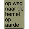 Op weg naar de hemel op aarde by N.M. Wijngaards