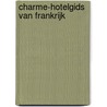 Charme-hotelgids van Frankrijk by Unknown