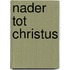Nader tot christus