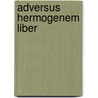 Adversus hermogenem liber by Tertullianus