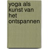 Yoga als kunst van het ontspannen door Keers