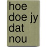 Hoe doe jy dat nou door Rob Verstegen