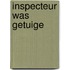 Inspecteur was getuige