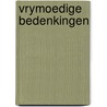 Vrymoedige bedenkingen door Onbekend