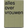 Alles over vrouwen door Peck