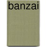 Banzai by Heleen M. Dupuis