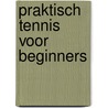 Praktisch tennis voor beginners door Paul Douglas