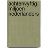 Achtenvyftig miljoen nederlanders by Unknown