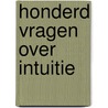 Honderd vragen over intuitie door Robbert Bos