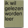 Ik wil gelezen worden leer by Unknown