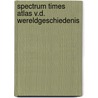 Spectrum times atlas v.d. wereldgeschiedenis door Geoffrey Barraclough