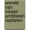 Wereld van vissen amfibieen reptielen by Philip Whitfield