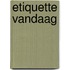 Etiquette vandaag