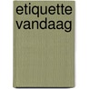 Etiquette vandaag by Inez van Eyk