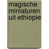 Magische miniaturen uit ethiopie by Paul Mercier