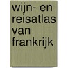 Wijn- en reisatlas van Frankrijk door Hugh Johnson