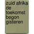 Zuid afrika de toekomst begon gisteren
