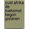 Zuid afrika de toekomst begon gisteren door Eva Roskam