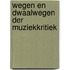 Wegen en dwaalwegen der muziekkritiek