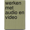Werken met audio en video door Bussel