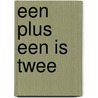 Een plus een is twee by G.J. Methorst