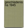 Geschiedenis na 1945 door J-l. Heldring