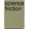 Science friction by Rorsch