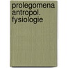 Prolegomena antropol. fysiologie door Buytendyk