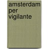 Amsterdam per vigilante door Schade Westrum