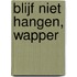 Blijf niet hangen, wapper