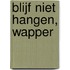 Blijf niet hangen, wapper