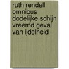 Ruth Rendell omnibus dodelijke schijn vreemd geval van ijdelheid door Ruth Rendell